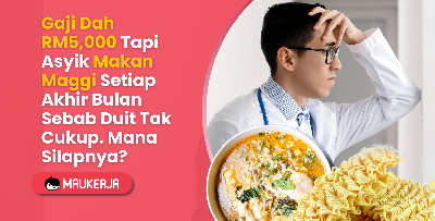 Gaji Dah RM5,000 Tapi Asyik Makan Maggi Setiap Akhir Bulan Sebab Duit Tak Cukup. Mana Silapnya?