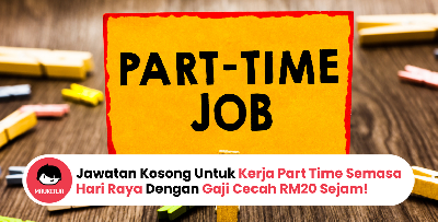Jawatan Kosong Untuk Kerja Part Time Semasa Hari Raya Dengan Gaji Cecah RM20 Sejam