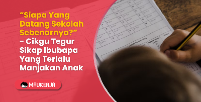 Siapa Yang Datang Sekolah Sebenarnya? Cikgu Tegur Sikap Ibubapa Yang Terlalu Manjakan Anak