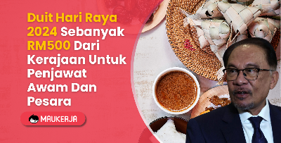 Duit Hari Raya 2024 Sebanyak RM500 Dari Kerajaan Untuk Penjawat Awam Dan Pesara