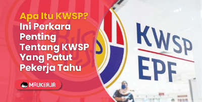 Apa Itu KWSP? Ini Perkara Penting Perlu Tahu Tentang KWSP