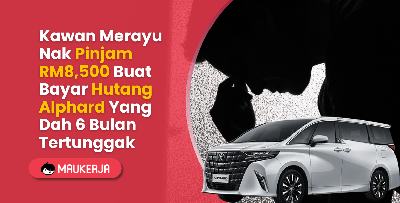 Kawan Merayu Nak Pinjam RM8,500 Buat Bayar Hutang Alphard Yang Dah 6 Bulan Tertunggak