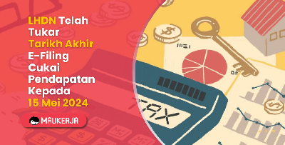 LHDN Telah Tukar Tarikh Akhir E-Filing Cukai Pendapatan Kepada 15 Mei 2024