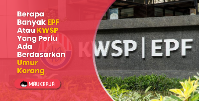 Berapa Banyak EPF Atau KWSP Yang Perlu Ada Berdasarkan Umur Korang