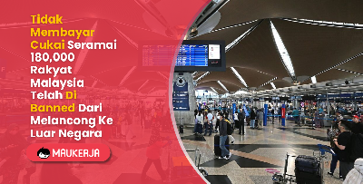 Tidak Membayar Cukai Seramai 180000 Rakyat Malaysia Telah Di Banned Dari Melancong Ke Luar Negara