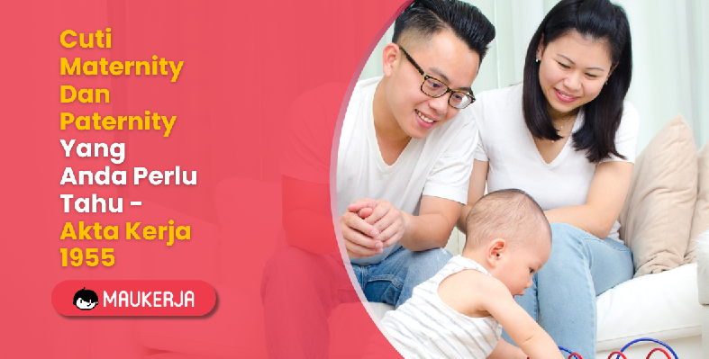 Cuti Maternity Dan Paternity Yang Anda Perlu Tahu - Akta Kerja 1955