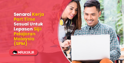 Senarai Kerja Part Time Sesuai Untuk Lepasan Sijil Pelajaran Malaysia (SPM)