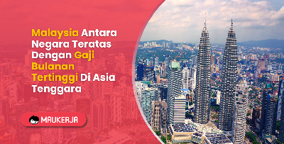 Malaysia Antara Negara Teratas Dengan Gaji Bulanan Tertinggi Di Asia Tenggara