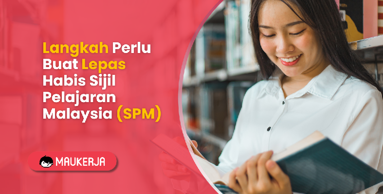 Langkah Perlu Buat Lepas Habis Sijil Pelajaran Malaysia (SPM)