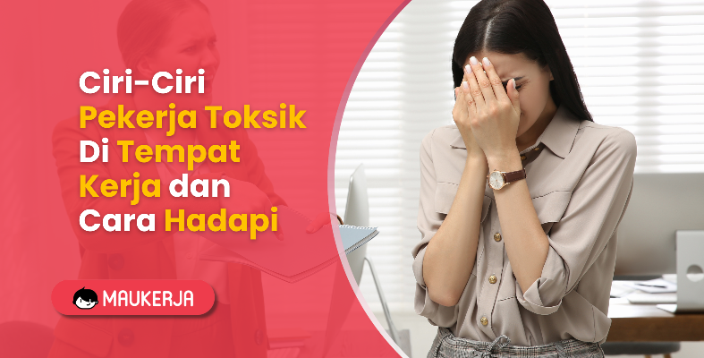 Ciri-Ciri Pekerja Toksik Di Tempat Kerja dan Cara Menghadapinya