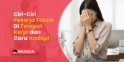 Ciri-Ciri Pekerja Toksik Di Tempat Kerja dan Cara Menghadapinya