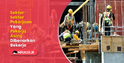 Sektor-Sektor Pekerjaan Yang Pekerja Asing Dibenarkan Bekerja