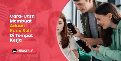Cara-Cara Membuat Aduan Kena Buli Di Tempat Kerja