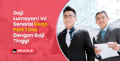 Gaji Lumayan! Ini Senarai Kerja Part Time Dengan Gaji Tinggi