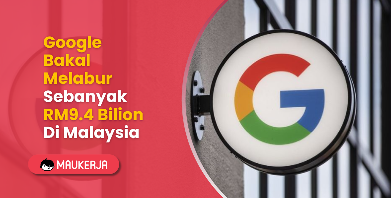 Google Bakal Melabur Sebanyak RM9.4 Bilion Di Malaysia