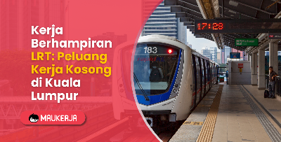 Kerja Berhampiran LRT: Peluang Kerja Kosong di Kuala Lumpur