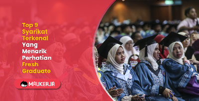 Top 9 Syarikat Terkenal Yang Menarik Perhatian Fresh Graduate