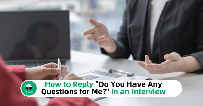 How to Reply "Do You Have Any Questions for Me?" In Interview