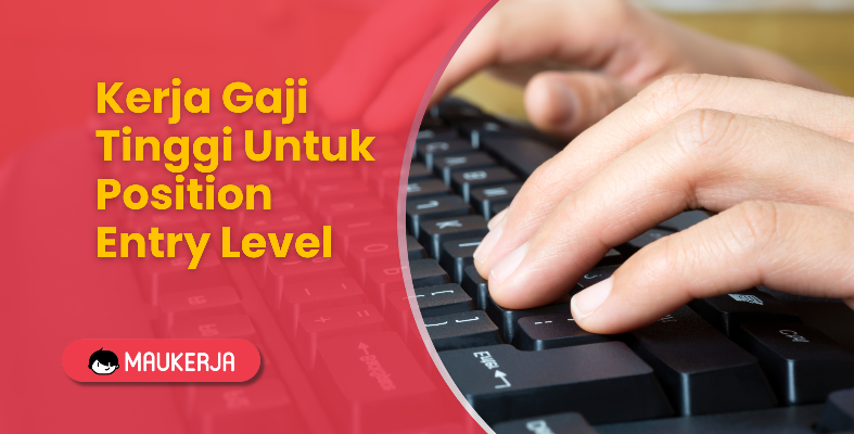 Kerja Gaji Tinggi untuk Position Entry Level