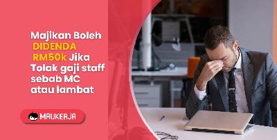 Majikan Boleh DIDENDA RM50k Jika Tolak gaji staff sebab MC atau lambat