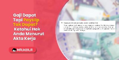 Gaji Dapat Tapi Payslip Tak Dapat? Ketahui Hak Anda Menurut Akta Kerja