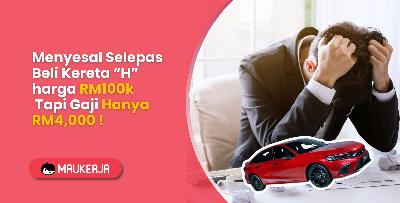 Menyesal Selepas Beli Kereta H harga RM100k Tapi Gaji Hanya RM4,000 !