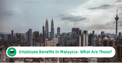 Employee Benefits in Malaysia- What Are Those?