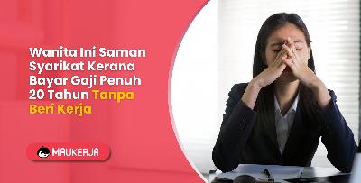 Wanita Ini Saman Syarikat Kerana Bayar Gaji Penuh 20 Tahun Tanpa Beri Kerja