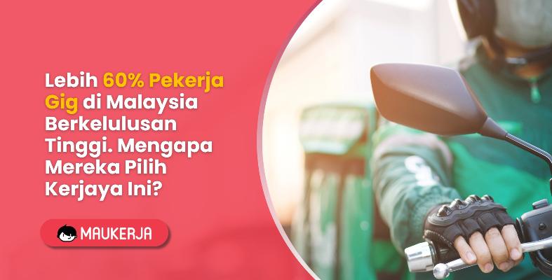 Lebih 60% Pekerja Gig di Malaysia Berkelulusan Tinggi. Mengapa Mereka Pilih Kerjaya Ini?"