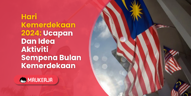 Hari Kemerdekaan 2024: Ucapan Hari Merdeka Dan Idea Aktiviti Sempena Bulan Kemerdekaan
