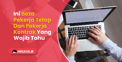 Ini Beza Pekerja Tetap Dan Pekerja Kontrak Yang Wajib Tahu