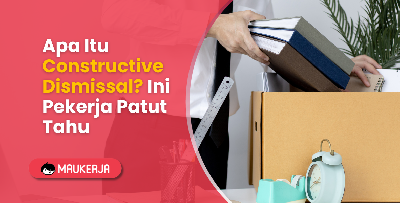 Apa Itu Constructive Dismissal? Ini Pekerja Patut Tahu