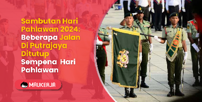 Sambutan Hari Pahlawan 2024: Beberapa Jalan Di Putrajaya Ditutup Sempena Hari Pahlawan
