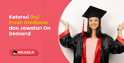 Ketahui Gaji Fresh Graduate dan Jawatan On Demand