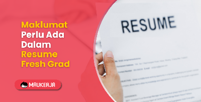 Maklumat Perlu Ada Dalam Resume Fresh Grad