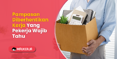 Pampasan Diberhentikan Kerja Yang Pekerja Wajib Tahu