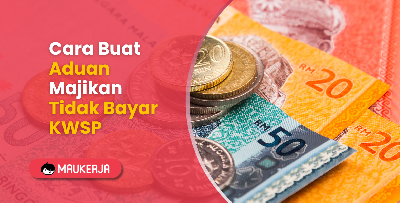 Majikan Tidak Bayar KWSP? Ini Cara Membuat Aduan