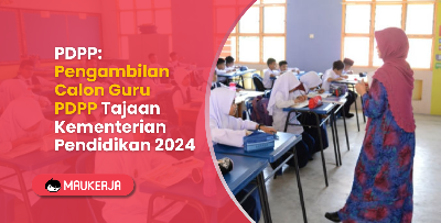PDPP: Pengambilan Calon Guru PDPP Tajaan Kementerian Pendidikan 2024