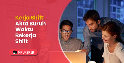 Kerja Shift: Akta Buruh Waktu Bekerja Shift