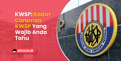 KWSP: Kadar Caruman KWSP Yang Wajib Anda Tahu