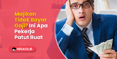 Majikan Tidak Bayar Gaji? Ini Apa Pekerja Patut Buat