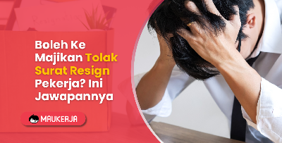 Boleh Ke Majikan Tolak Surat Resign Pekerja? Ini Jawapannya