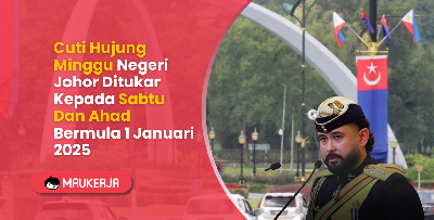 Cuti Hujung Minggu Negeri Johor Ditukar Kepada Sabtu Dan Ahad Bermula 1 Januari 2025