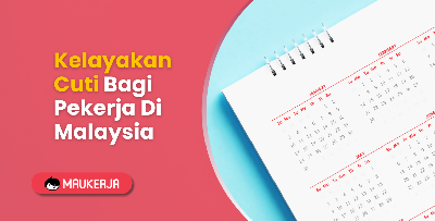 Kelayakan Cuti Bagi Pekerja Di Malaysia