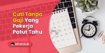 Cuti Tanpa Gaji Yang Pekerja Patut Tahu
