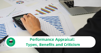 Performance Appraisal: Types, Benefits and Criticism