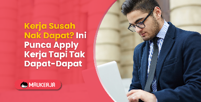 Kerja Susah Nak Dapat? Ini Punca Apply Kerja Tapi Tak Dapat-Dapat