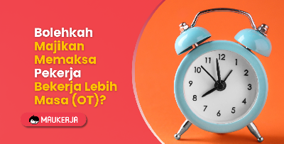 Bolehkah Majikan Memaksa Pekerja Bekerja Lebih Masa (OT)?