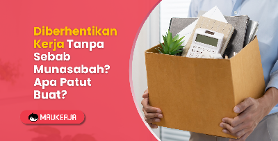 Diberhentikan Kerja Tanpa Sebab Munasabah? Apa Patut Buat?
