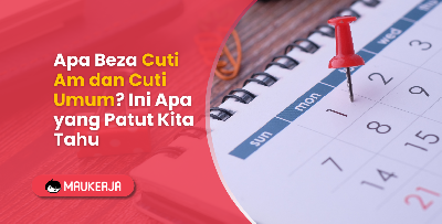 Apa Beza Cuti Am dan Cuti Umum? Ini Apa yang Patut Kita Tahu